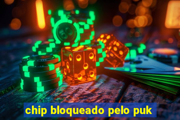 chip bloqueado pelo puk